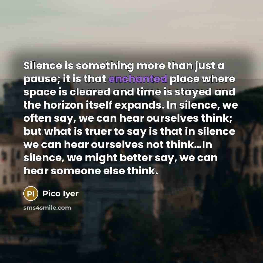 “Silence is something more than just a pause; it is…” quote by Pico Iyer