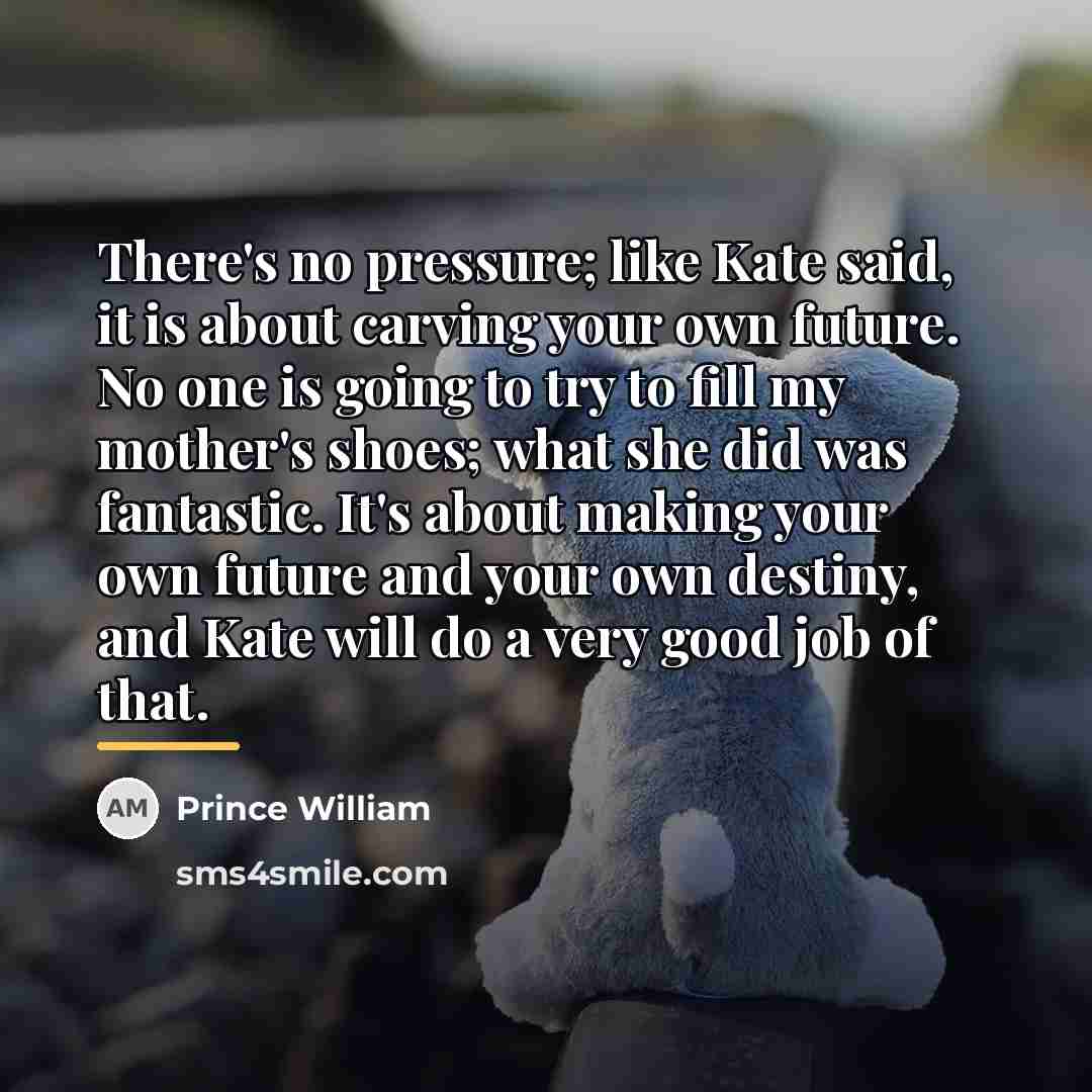 “There's no pressure; like Kate said, it is about carving…” quote by Prince William