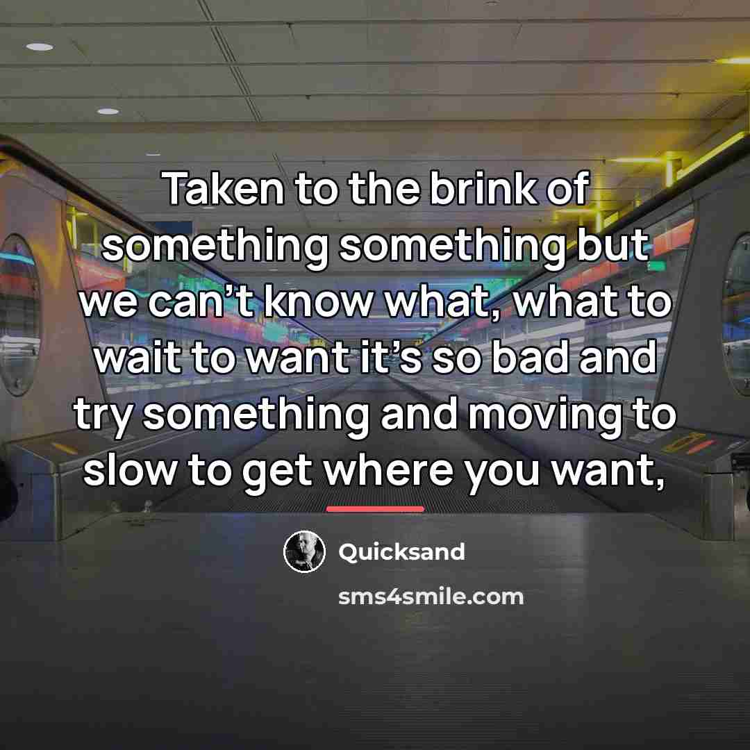 “Taken to the brink of something something but we can't…” quote by Quicksand