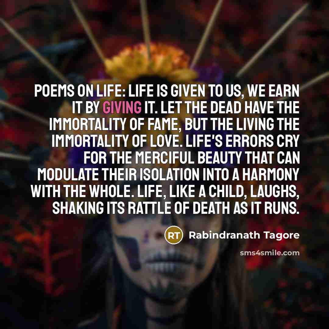 “Poems On Life: Life is given to us, we earn…” quote by Rabindranath Tagore