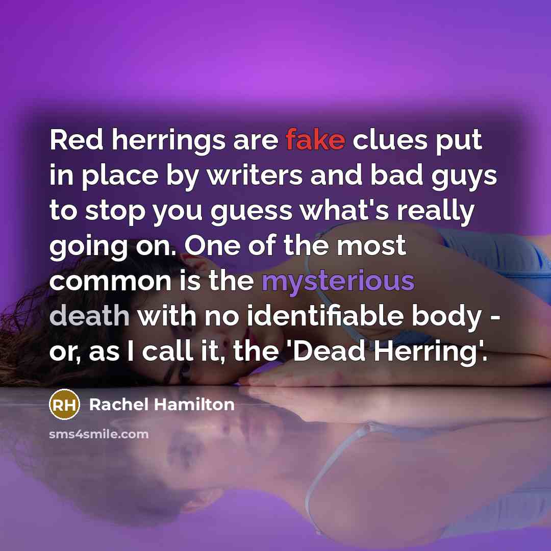 “Red herrings are fake clues put in place by writers…” quote by Rachel Hamilton