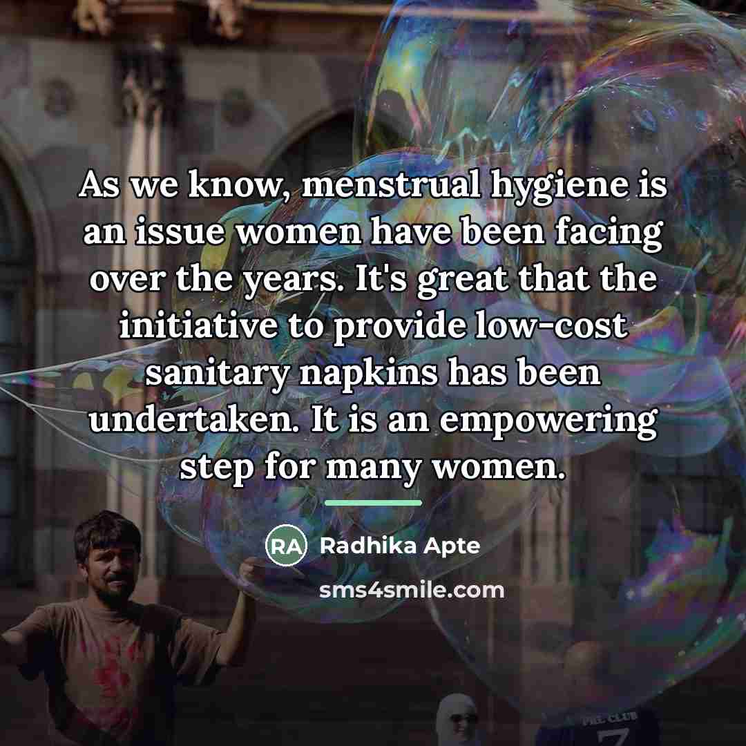 “As we know, menstrual hygiene is an issue women have…” quote by Radhika Apte