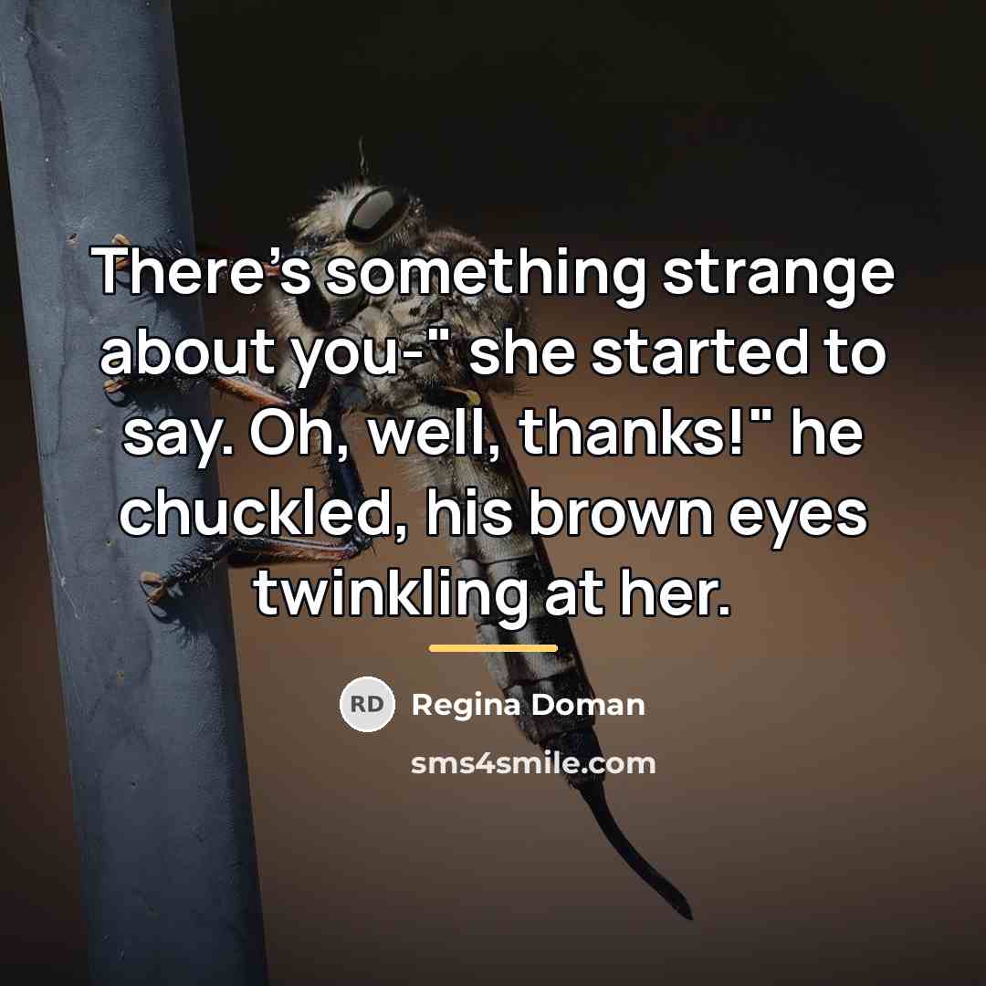 “There's something strange about you-" she started to say. Oh,…” quote by Regina Doman