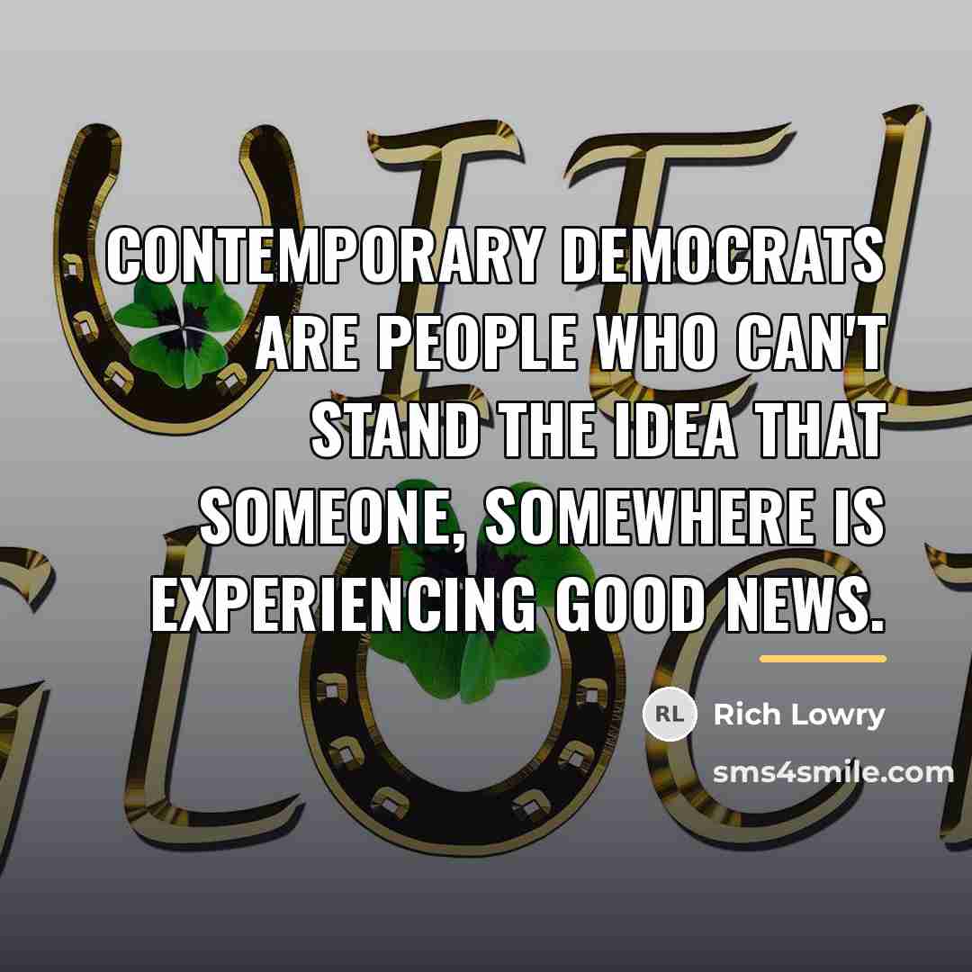 “Contemporary Democrats are people who can't stand the idea that…” quote by Rich Lowry