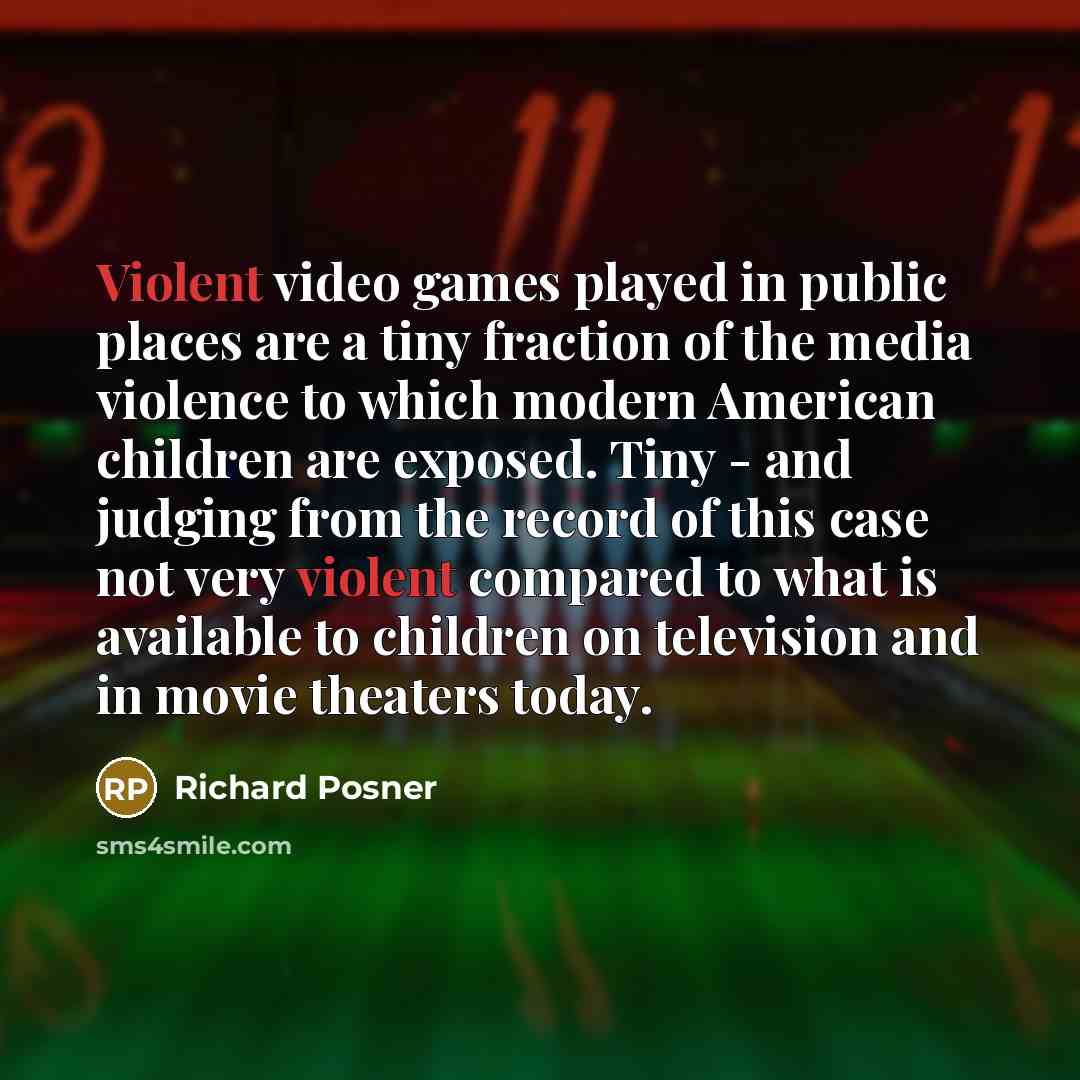 “Violent video games played in public places are a tiny…” quote by Richard Posner