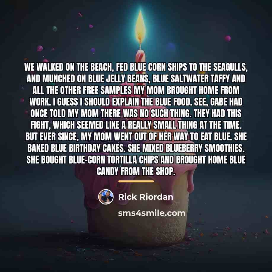 “We walked on the beach, fed blue corn ships to…” quote by Rick Riordan