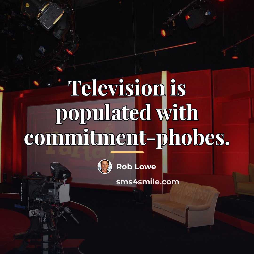 “Television is populated with commitment-phobes.…” quote by Rob Lowe