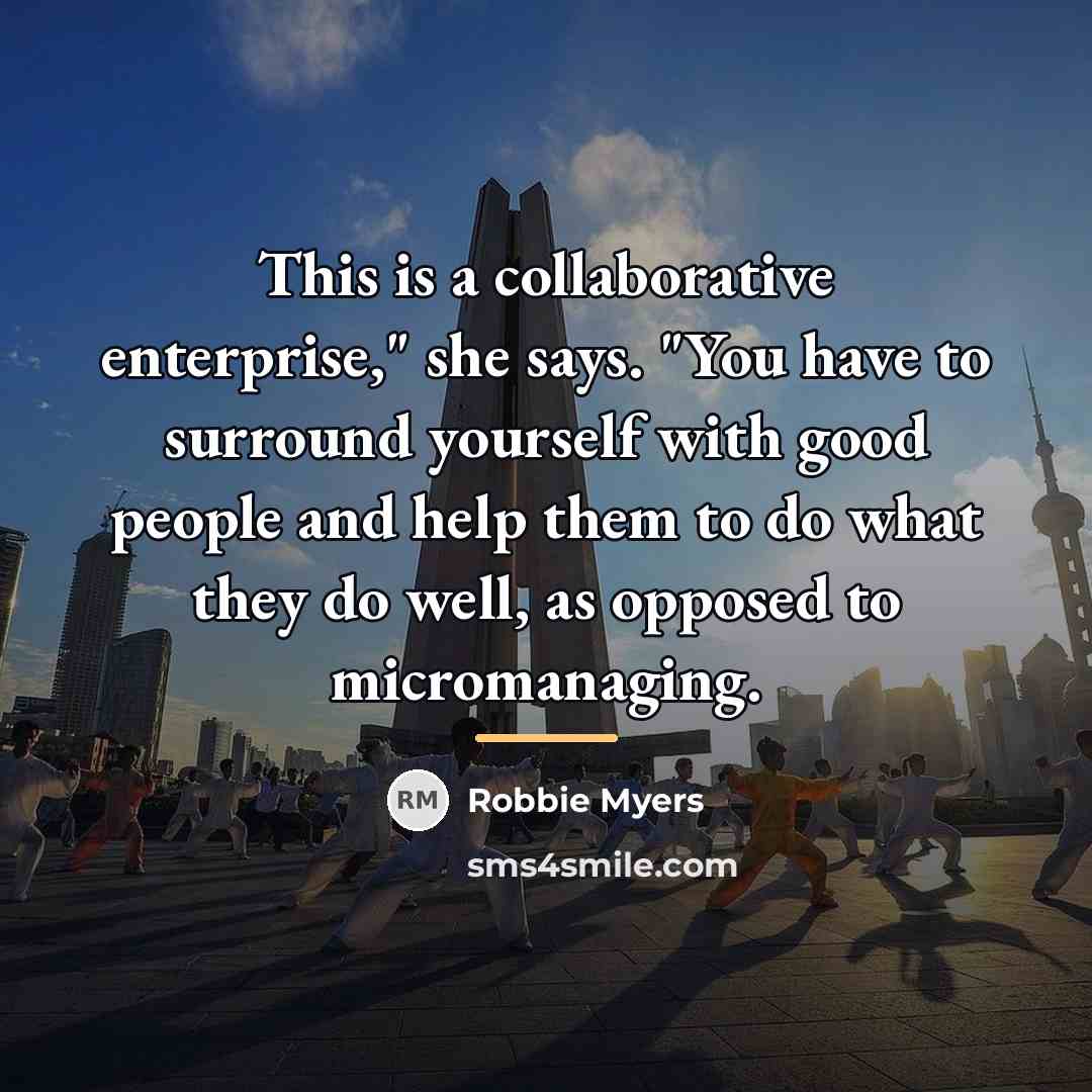 “This is a collaborative enterprise," she says. "You have to…” quote by Robbie Myers