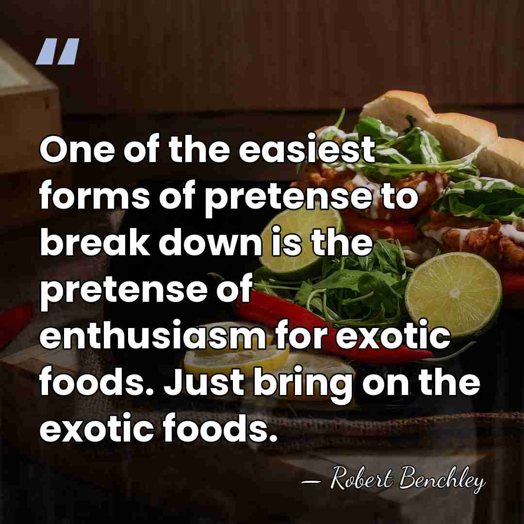 One of the easiest forms of pretense to break down is the&hellip; - Robert Benchley