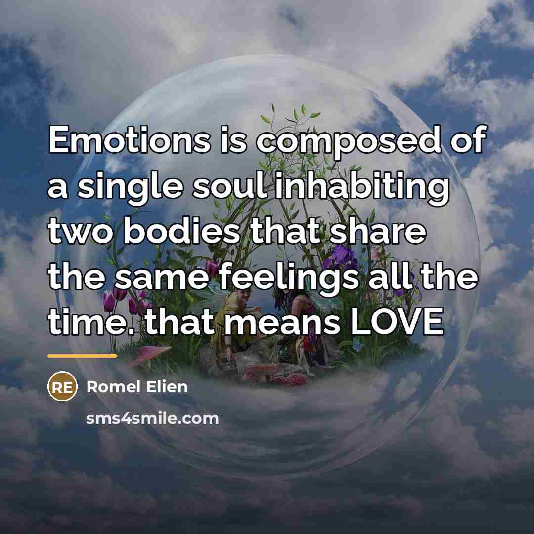 “Emotions is composed of a single soul inhabiting two bodies…” quote by Romel Elien