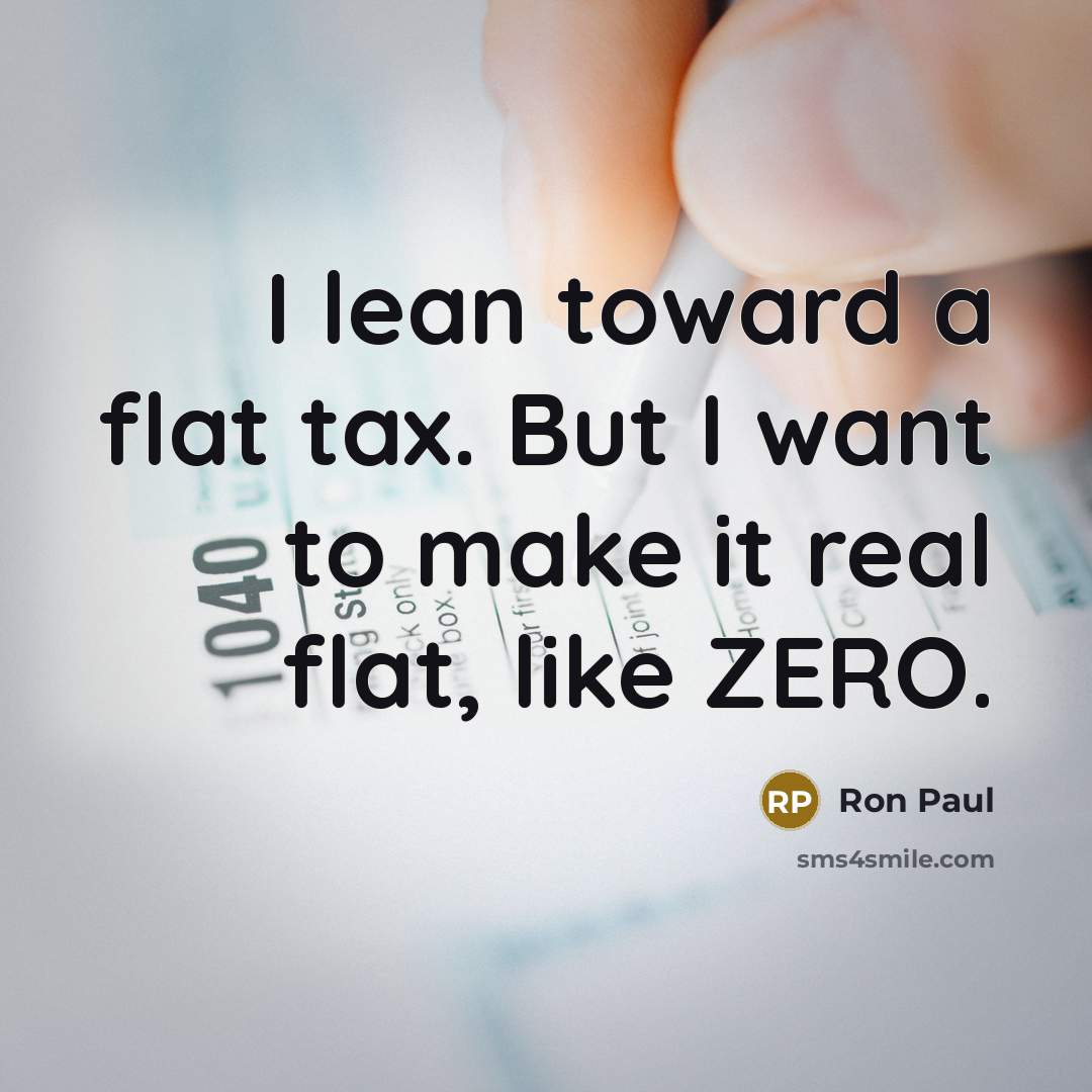 “I lean toward a flat tax. But I want to…” quote by Ron Paul