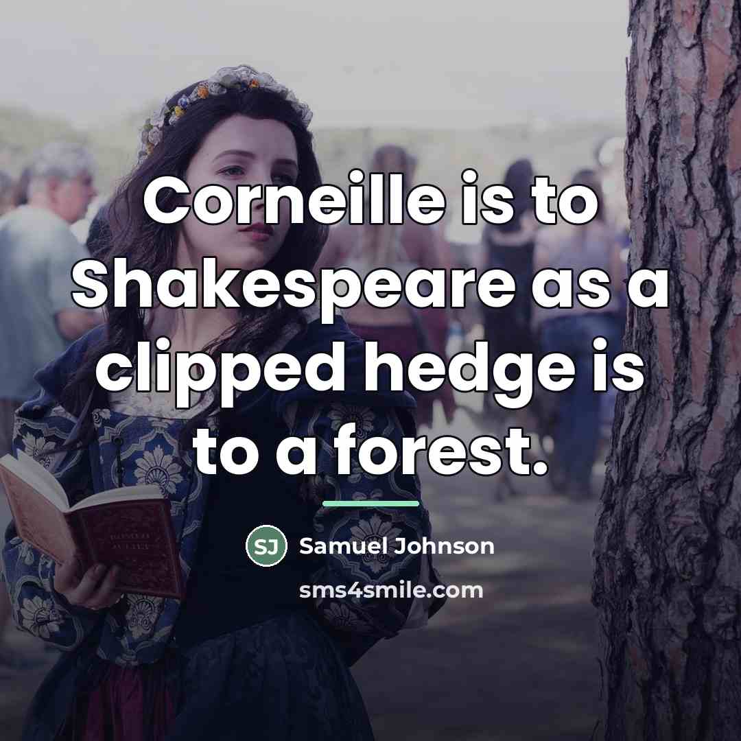 “Corneille is to Shakespeare as a clipped hedge is to…” quote by Samuel Johnson