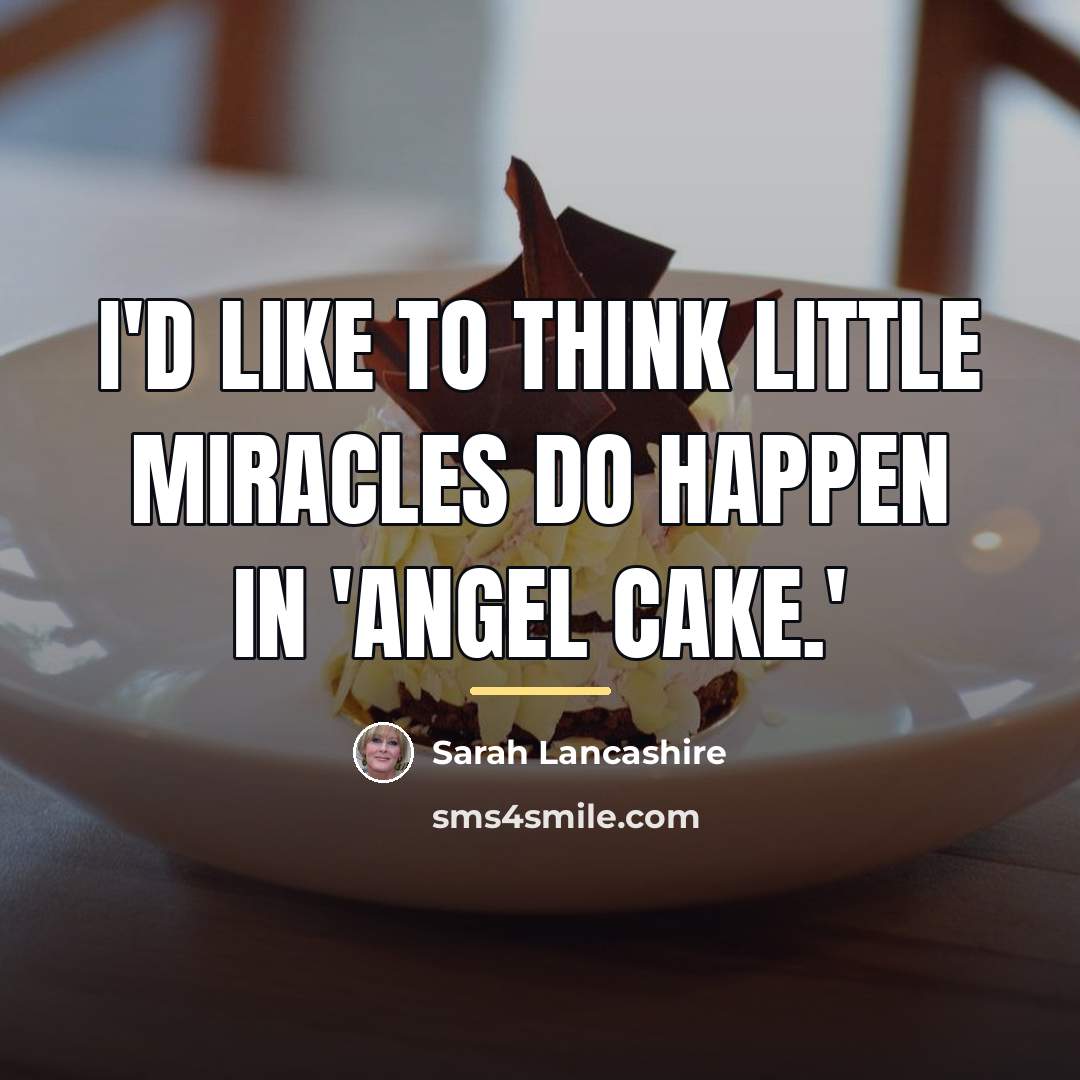 “I'd like to think little miracles do happen in 'Angel…” quote by Sarah Lancashire