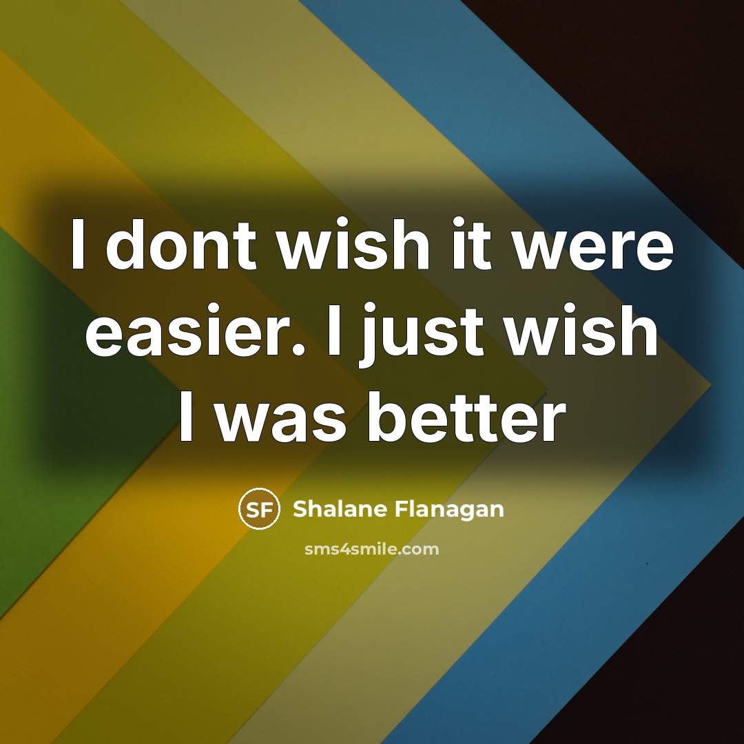 “I dont wish it were easier. I just wish I…” quote by Shalane Flanagan