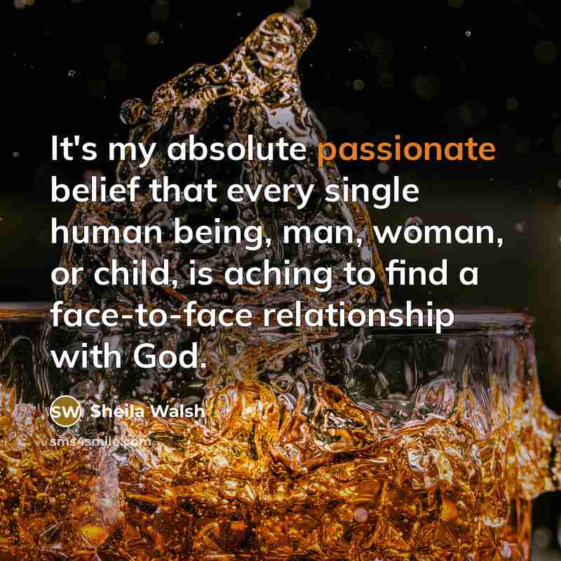 “It's my absolute passionate belief that every single human being,…” quote by Sheila Walsh