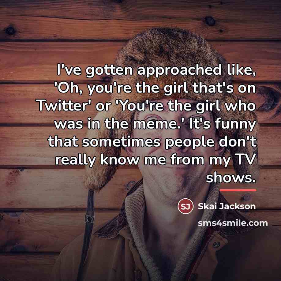 “I've gotten approached like, 'Oh, you're the girl that's on…” quote by Skai Jackson