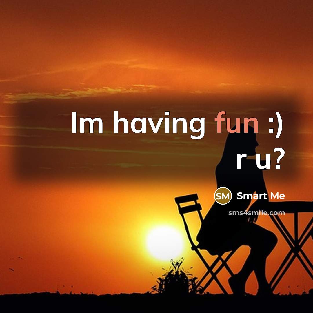 “Im having fun :) r u?” quote by Smart Me