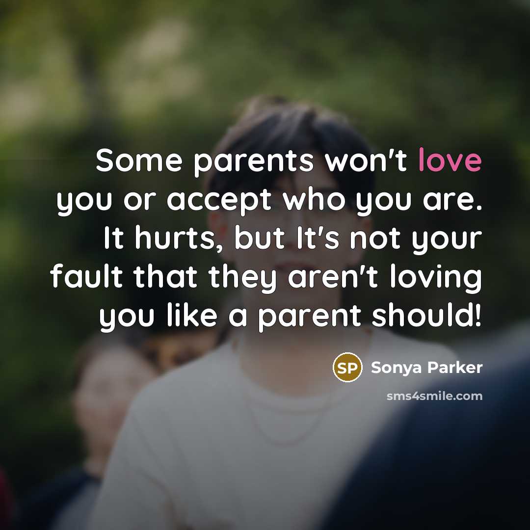 “Some parents won't love you or accept who you are.…” quote by Sonya Parker