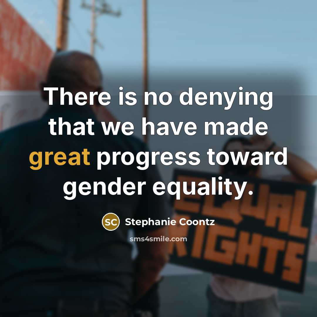 “There is no denying that we have made great progress…” quote by Stephanie Coontz