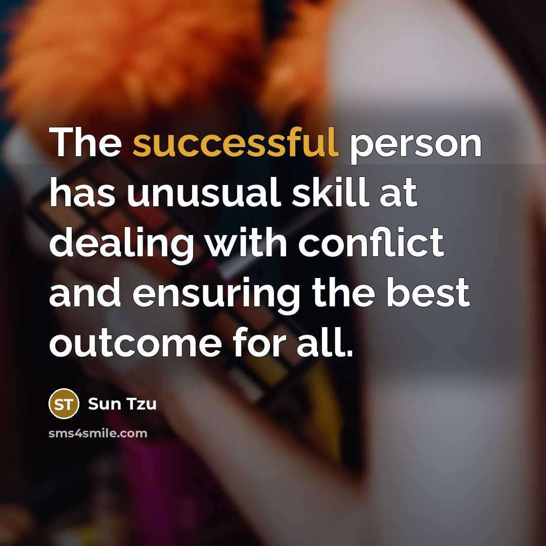 “The successful person has unusual skill at dealing with conflict…” quote by Sun Tzu