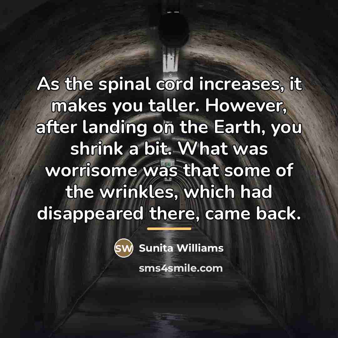 “As the spinal cord increases, it makes you taller. However,…” quote by Sunita Williams