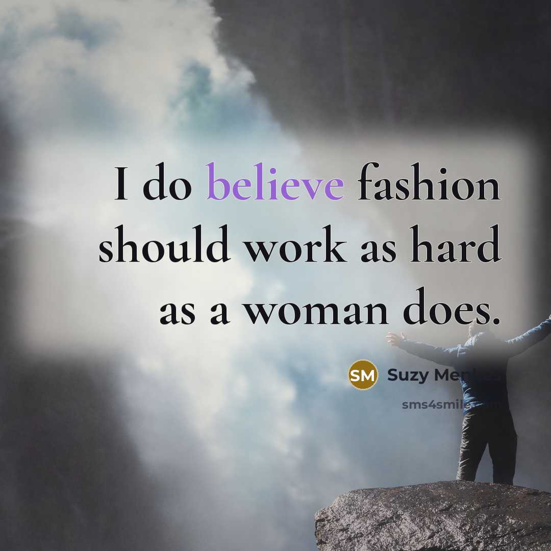 “I do believe fashion should work as hard as a…” quote by Suzy Menkes