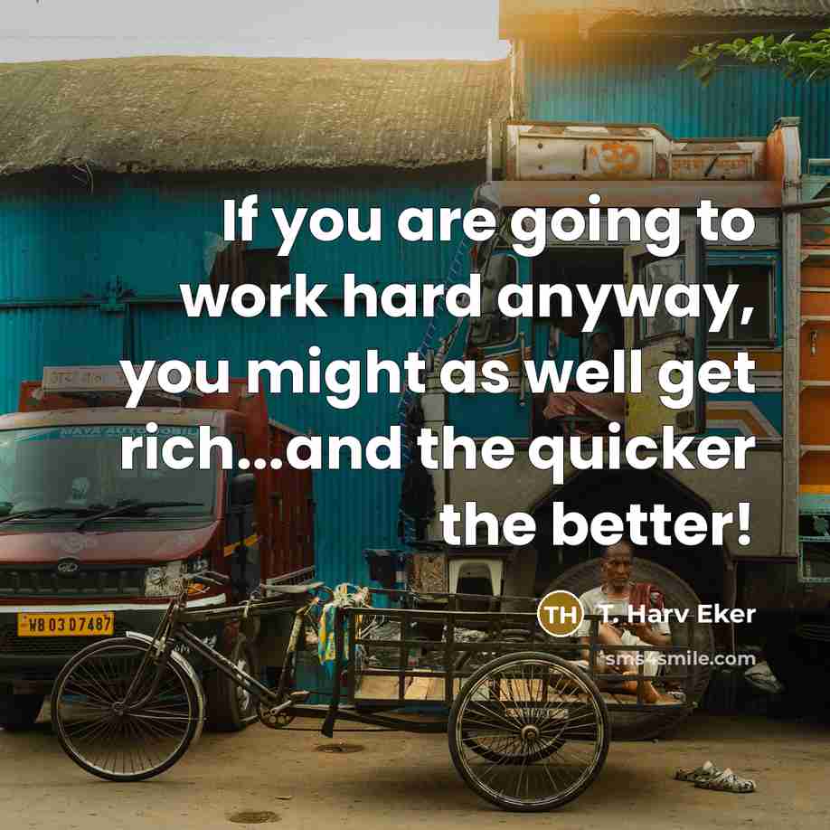 “If you are going to work hard anyway, you might…” quote by T. Harv Eker