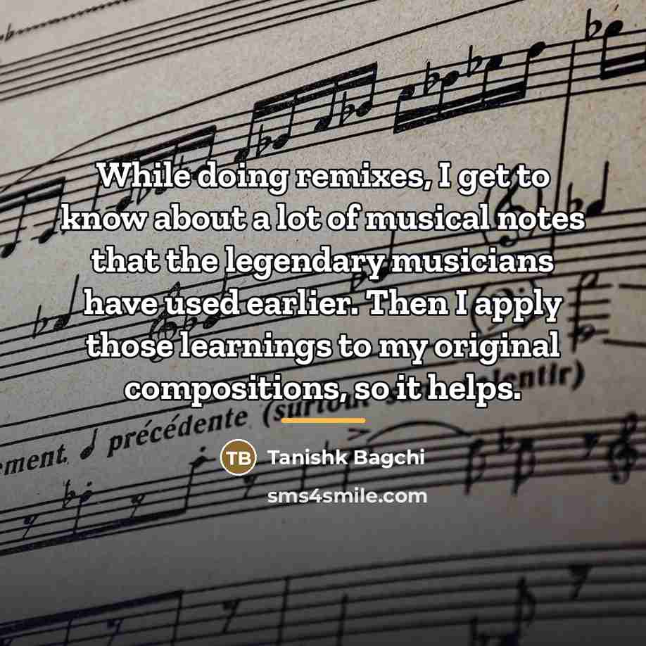 “While doing remixes, I get to know about a lot…” quote by Tanishk Bagchi