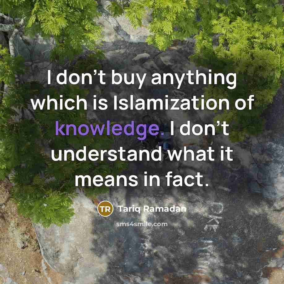 “I don't buy anything which is Islamization of knowledge. I…” quote by Tariq Ramadan