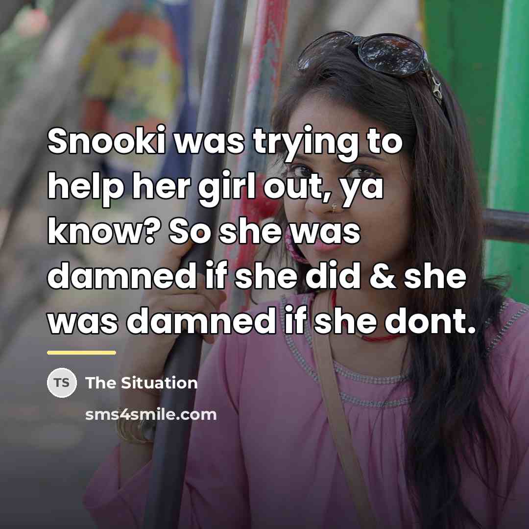 “Snooki was trying to help her girl out, ya know?…” quote by The Situation