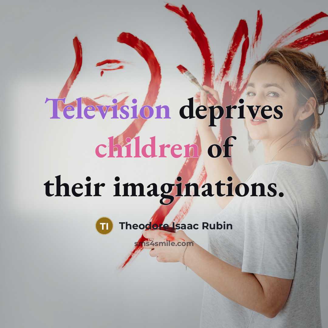 “Television deprives children of their imaginations.…” quote by Theodore Isaac Rubin