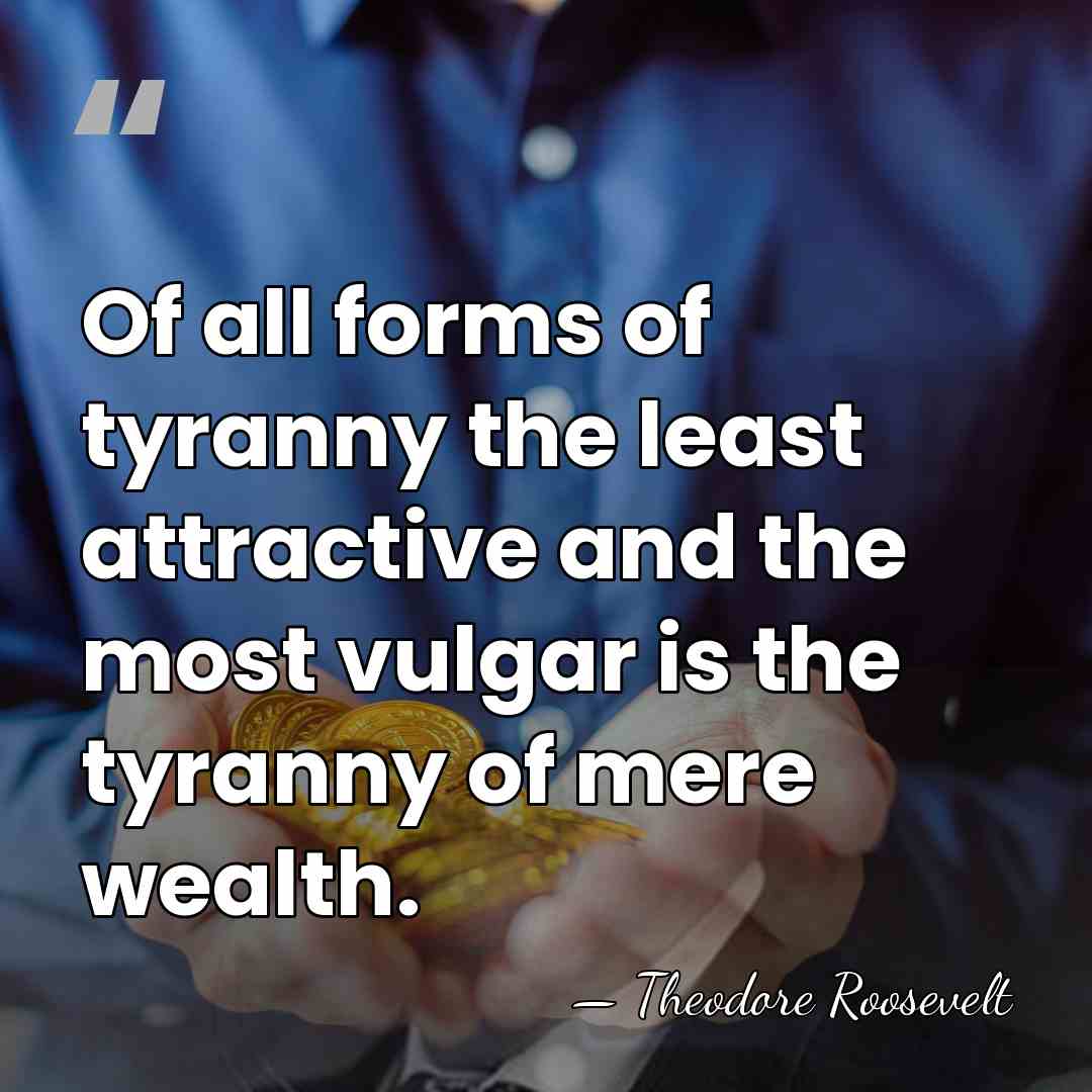 Of all forms of tyranny the least attractive and the most vulgar&hellip; - Theodore Roosevelt