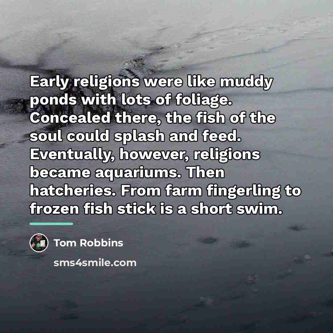 “Early religions were like muddy ponds with lots of foliage.…” quote by Tom Robbins