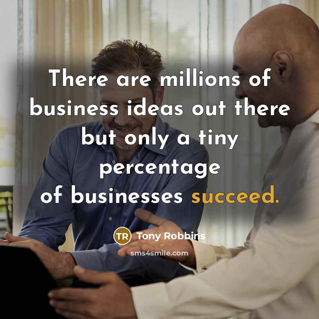 “There are millions of business ideas out there but only…” quote by Tony Robbins