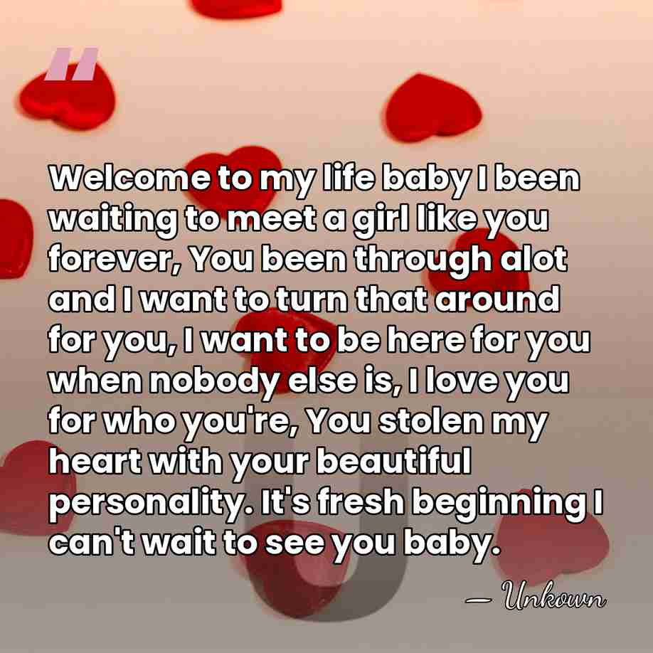 Welcome to my life baby I been waiting to meet a girl&hellip; - Unkown