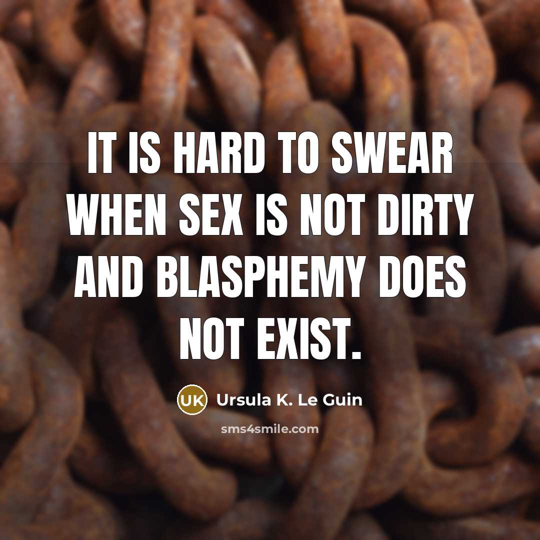 “It is hard to swear when sex is not dirty…” quote by Ursula K. Le Guin