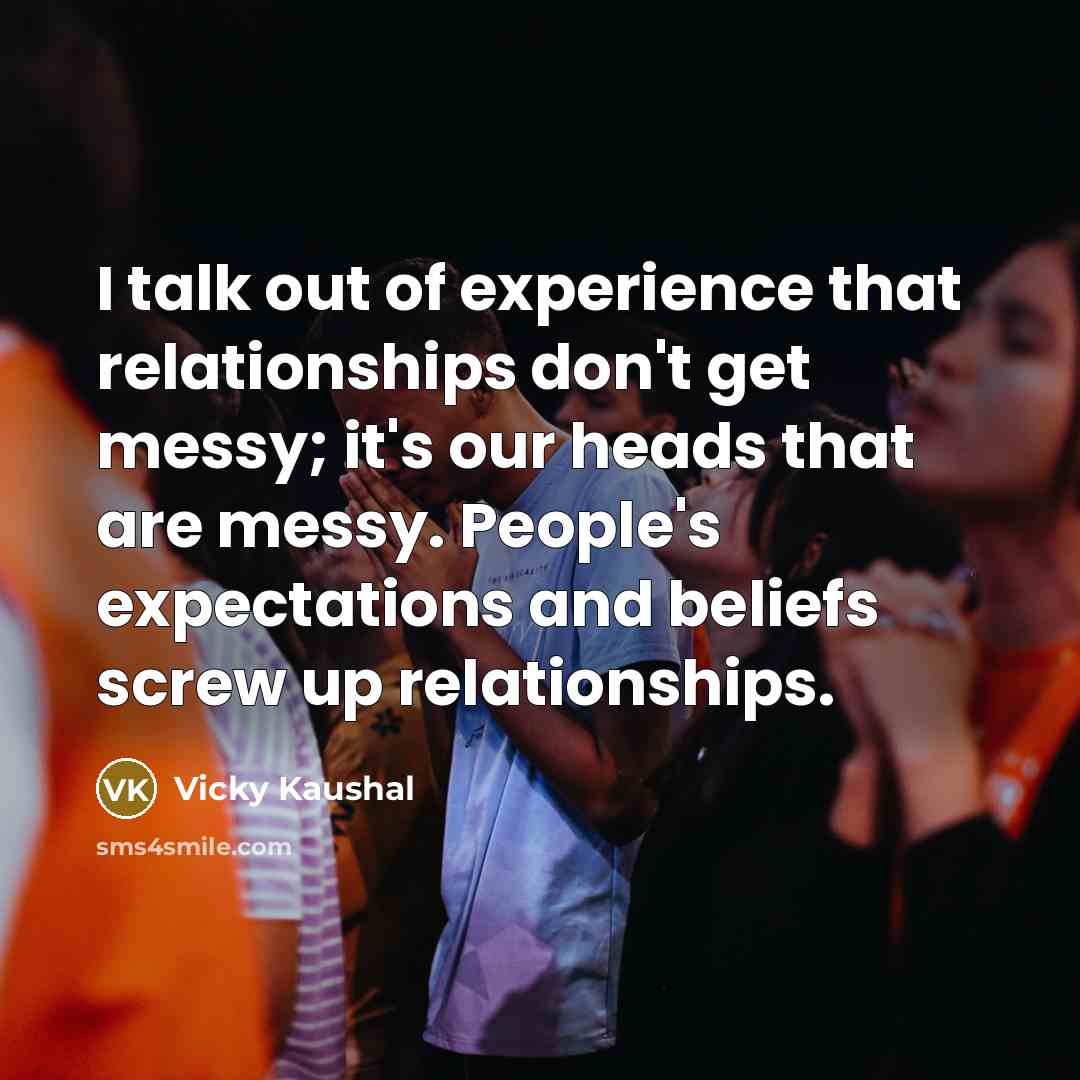 “I talk out of experience that relationships don't get messy;…” quote by Vicky Kaushal