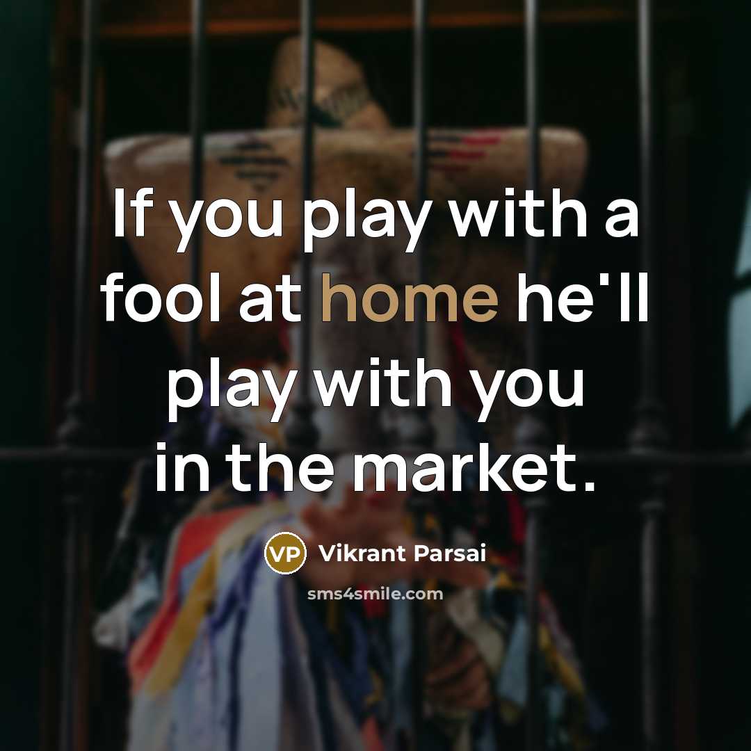 “If you play with a fool at home he'll play…” quote by Vikrant Parsai