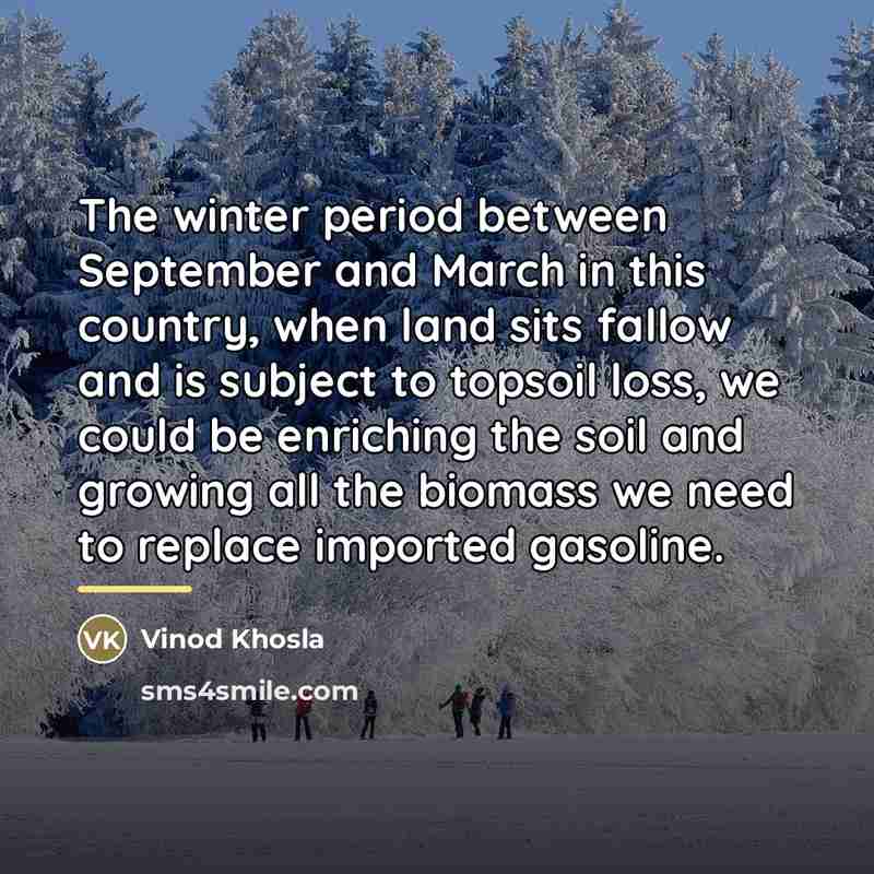 “The winter period between September and March in this country,…” quote by Vinod Khosla