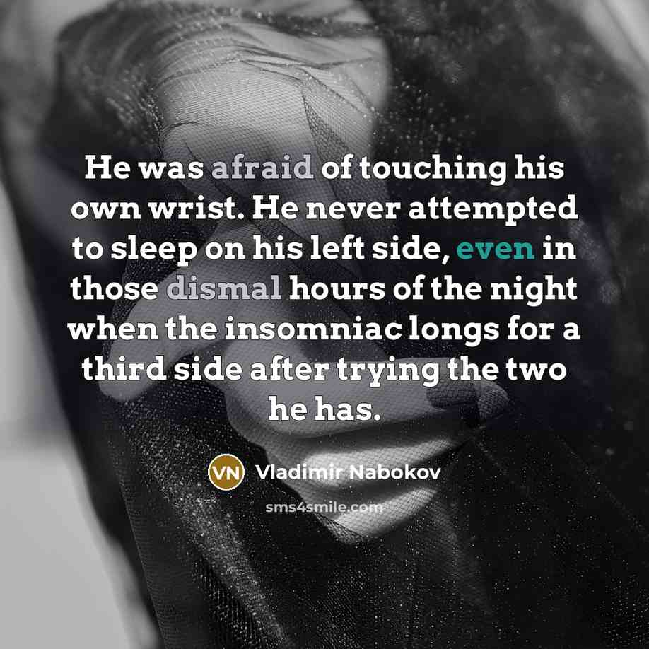 “He was afraid of touching his own wrist. He never…” quote by Vladimir Nabokov