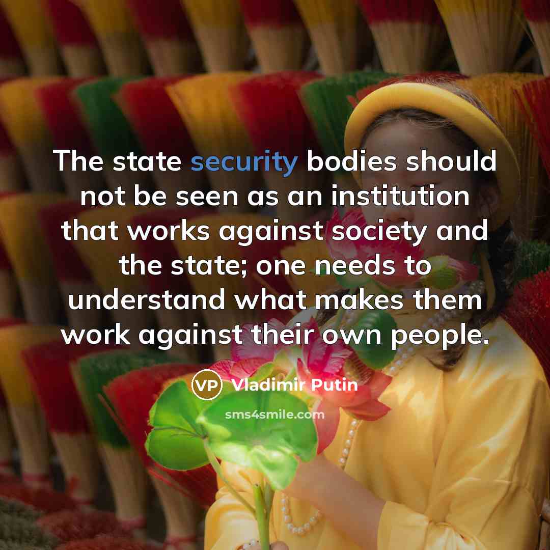 “The state security bodies should not be seen as an…” quote by Vladimir Putin
