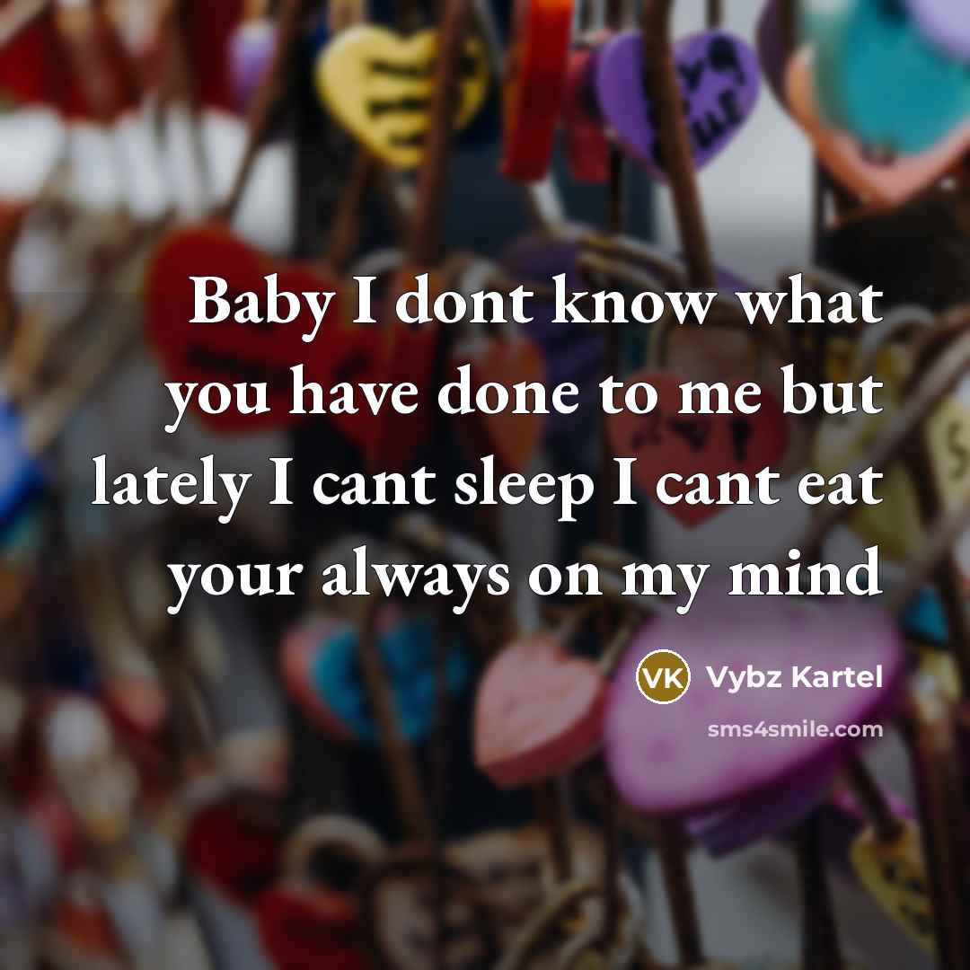 “Baby I dont know what you have done to me…” quote by Vybz Kartel