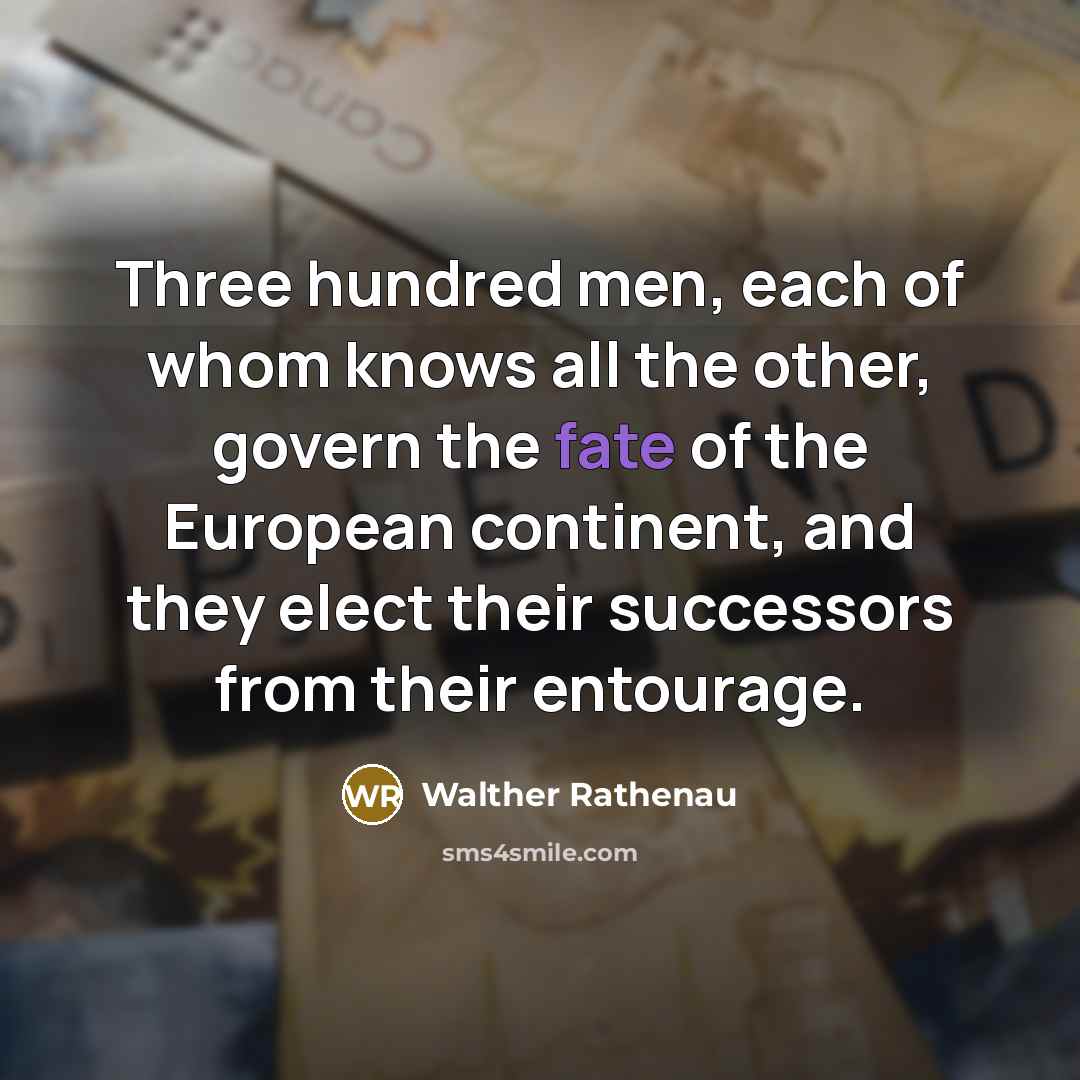 “Three hundred men, each of whom knows all the other,…” quote by Walther Rathenau