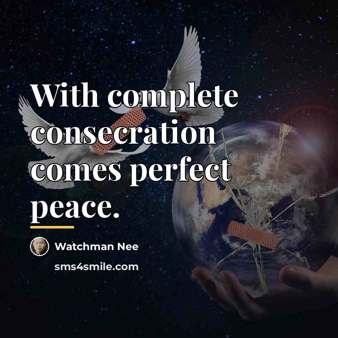 “With complete consecration comes perfect peace.…” quote by Watchman Nee