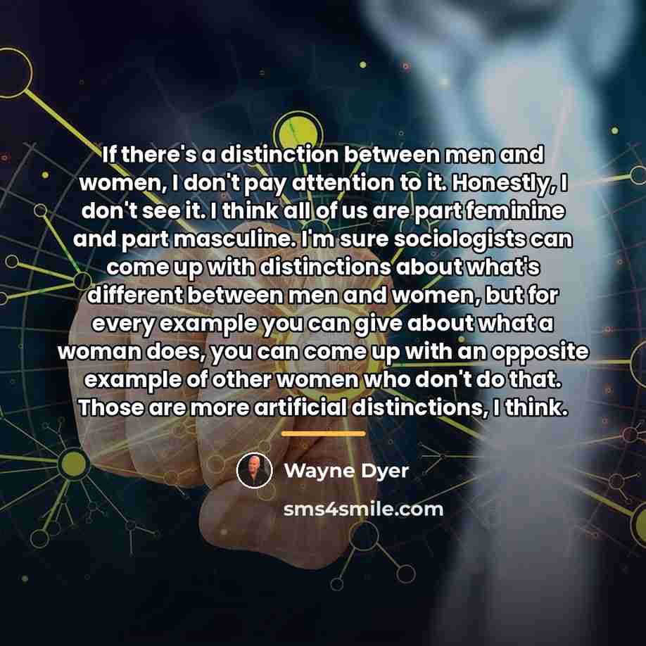 “If there's a distinction between men and women, I don't…” quote by Wayne Dyer
