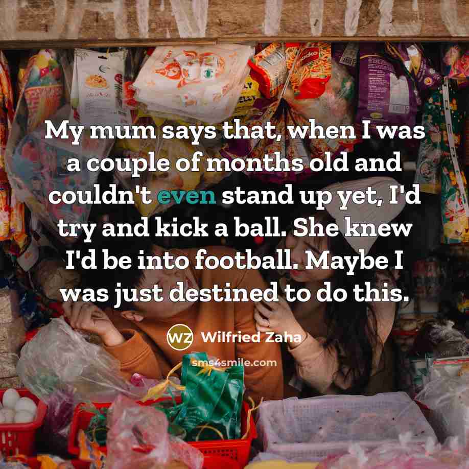 “My mum says that, when I was a couple of…” quote by Wilfried Zaha