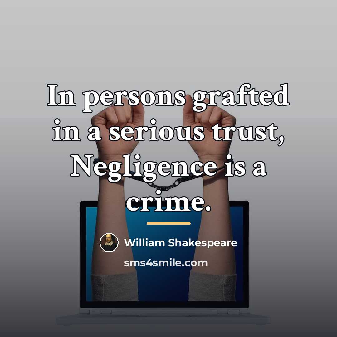 “In persons grafted in a serious trust, Negligence is a…” quote by William Shakespeare