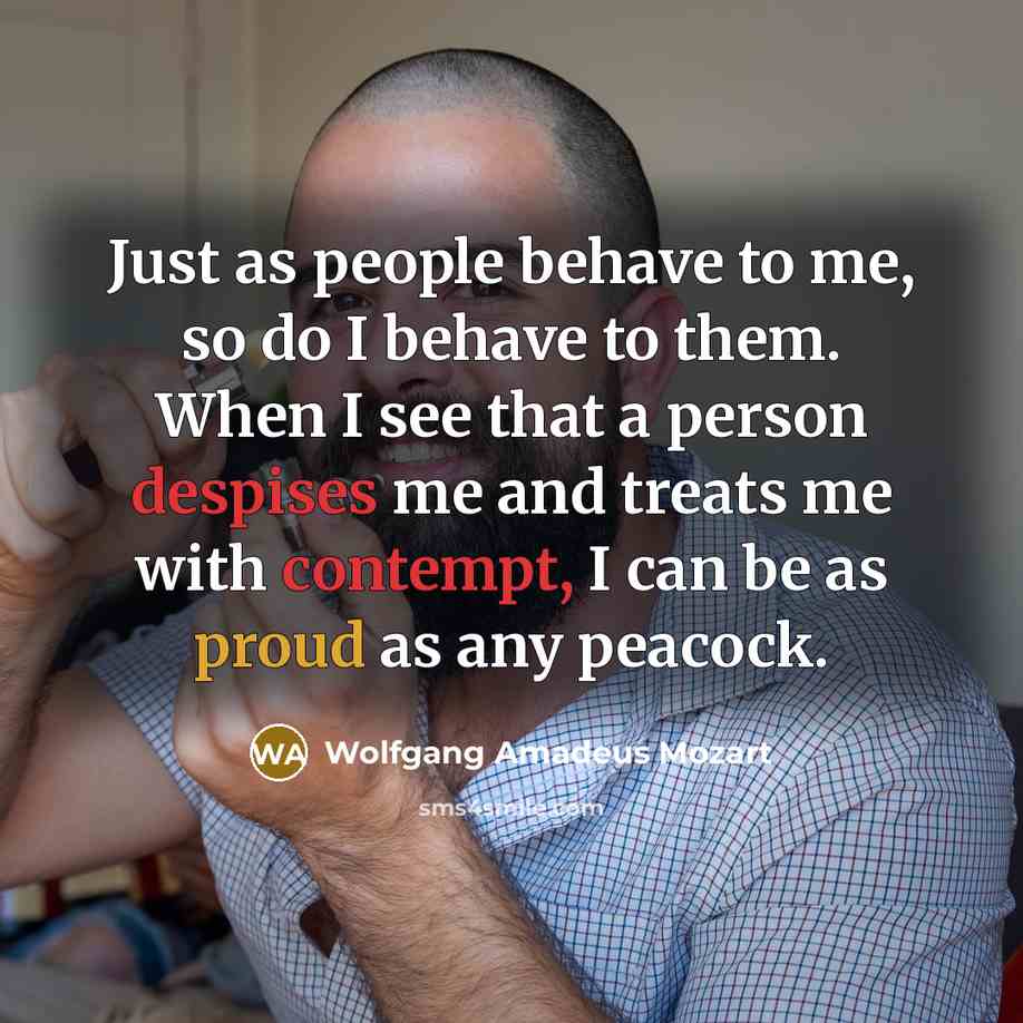 “Just as people behave to me, so do I behave…” quote by Wolfgang Amadeus Mozart