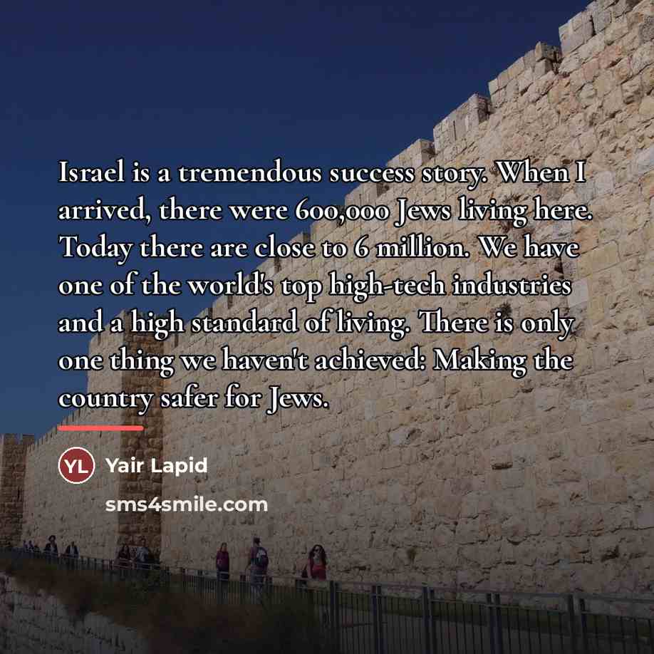 “Israel is a tremendous success story. When I arrived, there…” quote by Yair Lapid