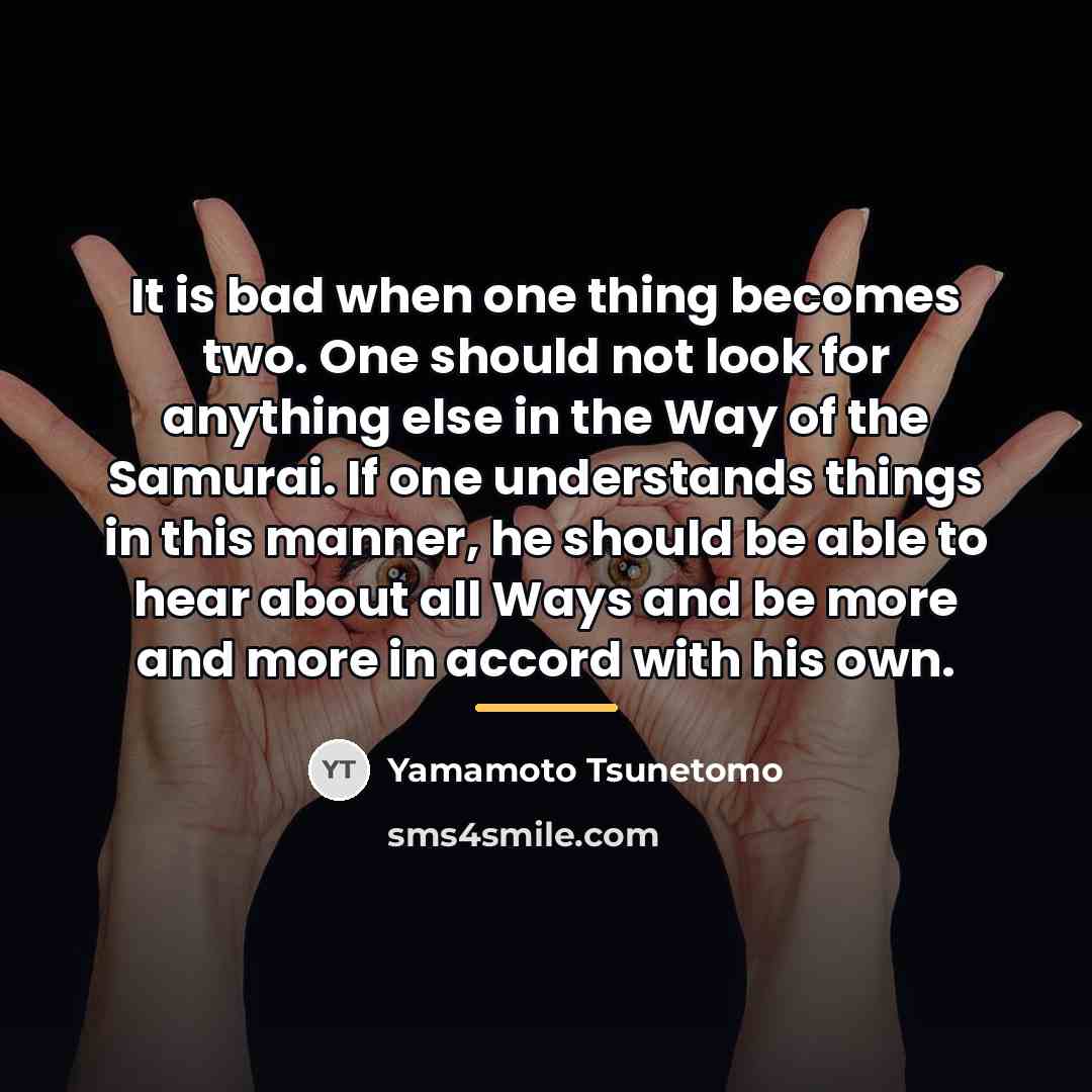 “It is bad when one thing becomes two. One should…” quote by Yamamoto Tsunetomo